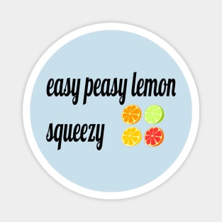 easy peasy lemon squeezy Magnet